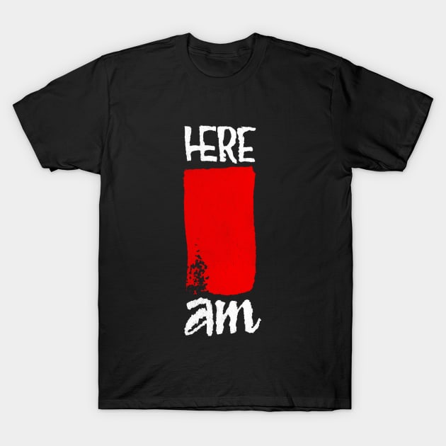 Here I am T-Shirt by burbuja